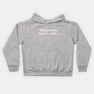 Incarceration doesn't work Kids Hoodie